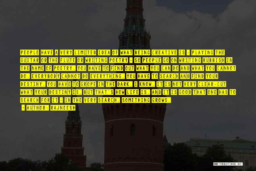 Rajneesh Quotes: People Have A Very Limited Idea Of What Being Creative Is - Playing The Guitar Or The Flute Or Writing