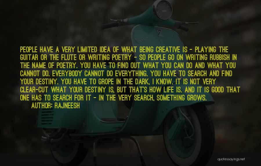 Rajneesh Quotes: People Have A Very Limited Idea Of What Being Creative Is - Playing The Guitar Or The Flute Or Writing