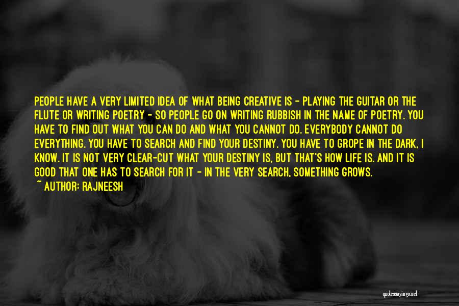 Rajneesh Quotes: People Have A Very Limited Idea Of What Being Creative Is - Playing The Guitar Or The Flute Or Writing