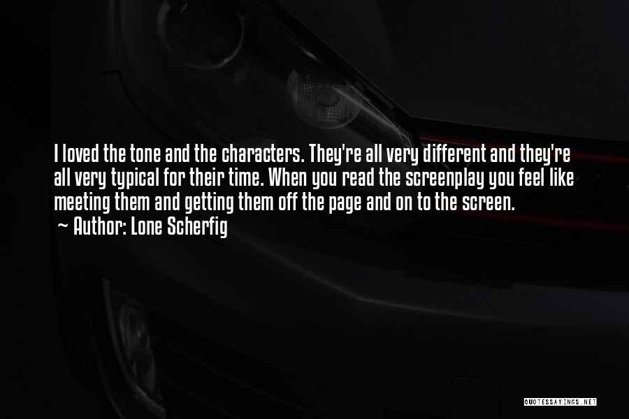 Lone Scherfig Quotes: I Loved The Tone And The Characters. They're All Very Different And They're All Very Typical For Their Time. When