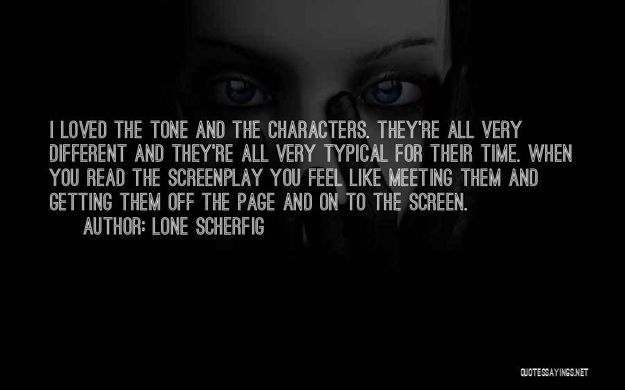 Lone Scherfig Quotes: I Loved The Tone And The Characters. They're All Very Different And They're All Very Typical For Their Time. When