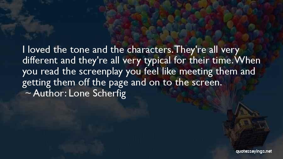 Lone Scherfig Quotes: I Loved The Tone And The Characters. They're All Very Different And They're All Very Typical For Their Time. When