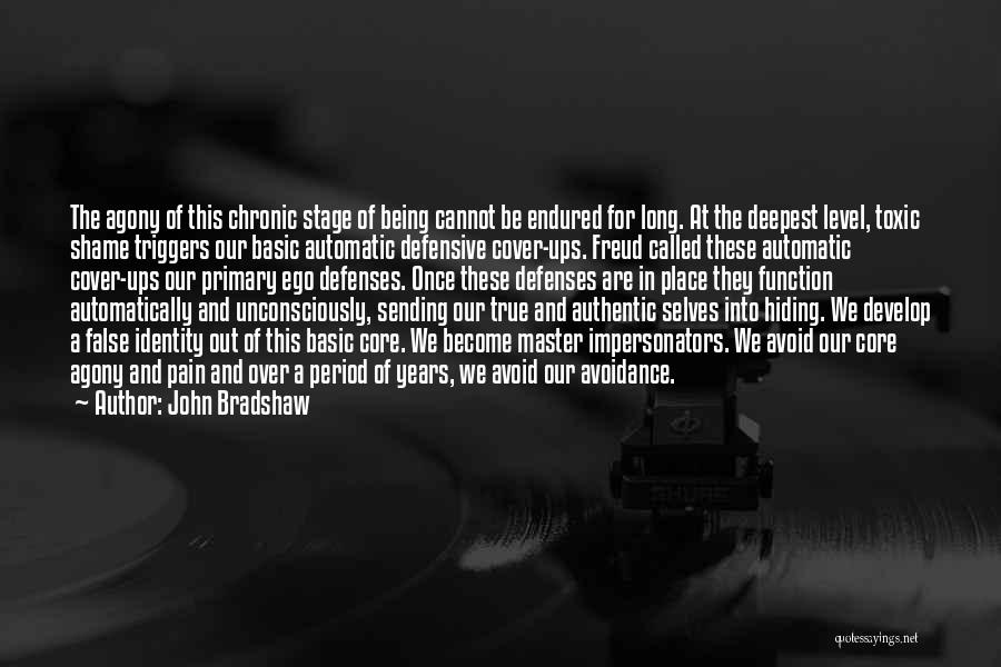 John Bradshaw Quotes: The Agony Of This Chronic Stage Of Being Cannot Be Endured For Long. At The Deepest Level, Toxic Shame Triggers