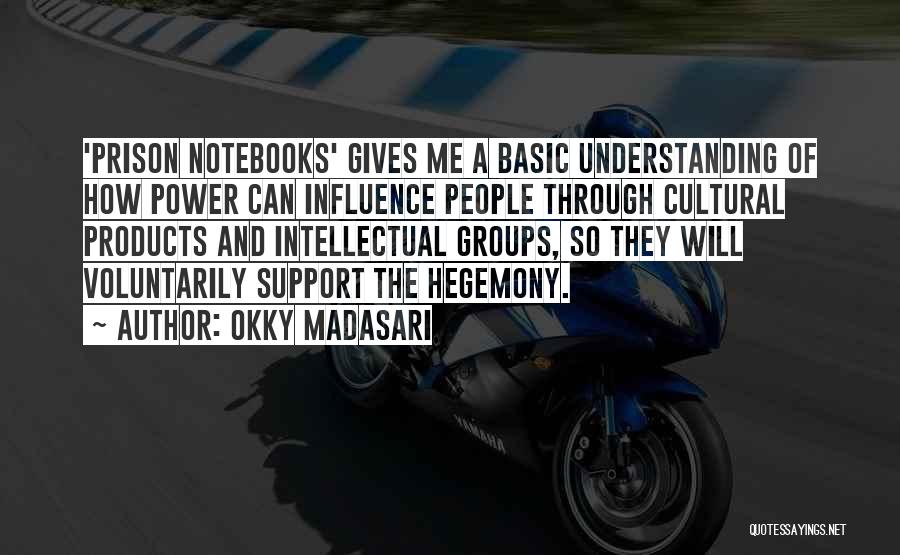 Okky Madasari Quotes: 'prison Notebooks' Gives Me A Basic Understanding Of How Power Can Influence People Through Cultural Products And Intellectual Groups, So