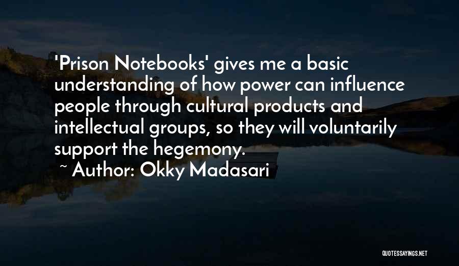 Okky Madasari Quotes: 'prison Notebooks' Gives Me A Basic Understanding Of How Power Can Influence People Through Cultural Products And Intellectual Groups, So