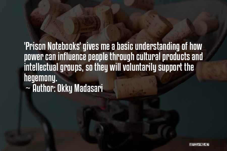 Okky Madasari Quotes: 'prison Notebooks' Gives Me A Basic Understanding Of How Power Can Influence People Through Cultural Products And Intellectual Groups, So