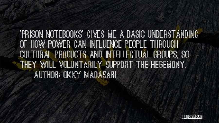 Okky Madasari Quotes: 'prison Notebooks' Gives Me A Basic Understanding Of How Power Can Influence People Through Cultural Products And Intellectual Groups, So