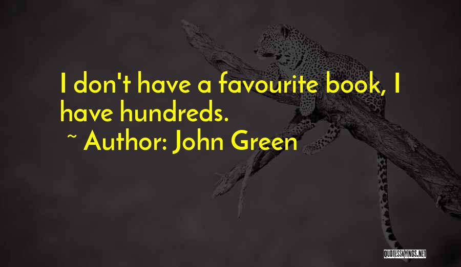 John Green Quotes: I Don't Have A Favourite Book, I Have Hundreds.