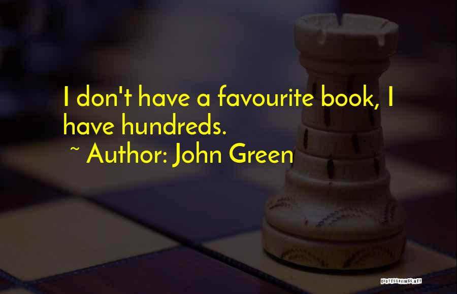 John Green Quotes: I Don't Have A Favourite Book, I Have Hundreds.