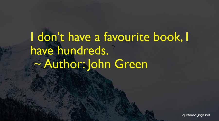 John Green Quotes: I Don't Have A Favourite Book, I Have Hundreds.