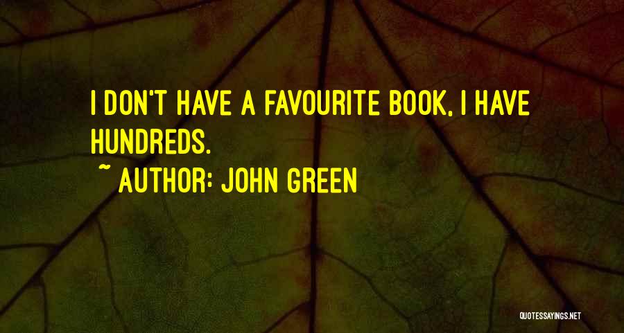 John Green Quotes: I Don't Have A Favourite Book, I Have Hundreds.