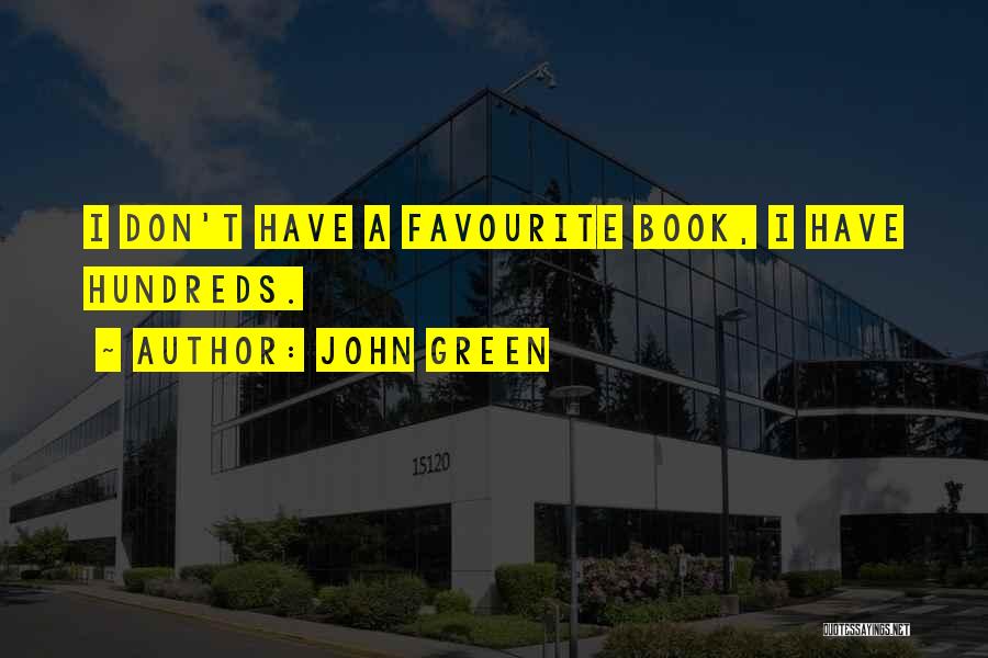 John Green Quotes: I Don't Have A Favourite Book, I Have Hundreds.