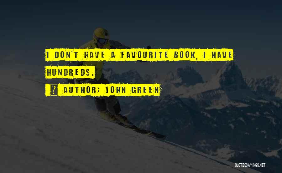 John Green Quotes: I Don't Have A Favourite Book, I Have Hundreds.