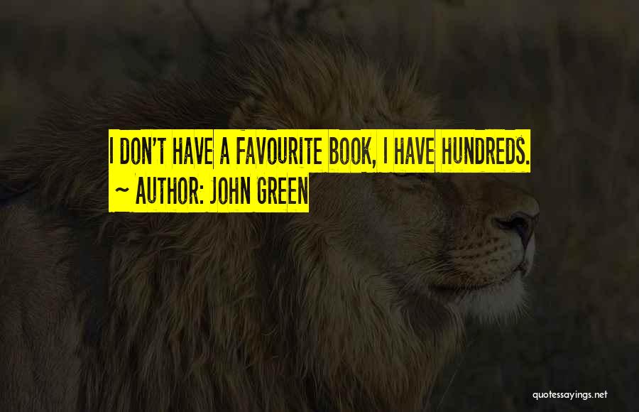 John Green Quotes: I Don't Have A Favourite Book, I Have Hundreds.