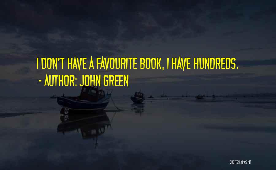 John Green Quotes: I Don't Have A Favourite Book, I Have Hundreds.