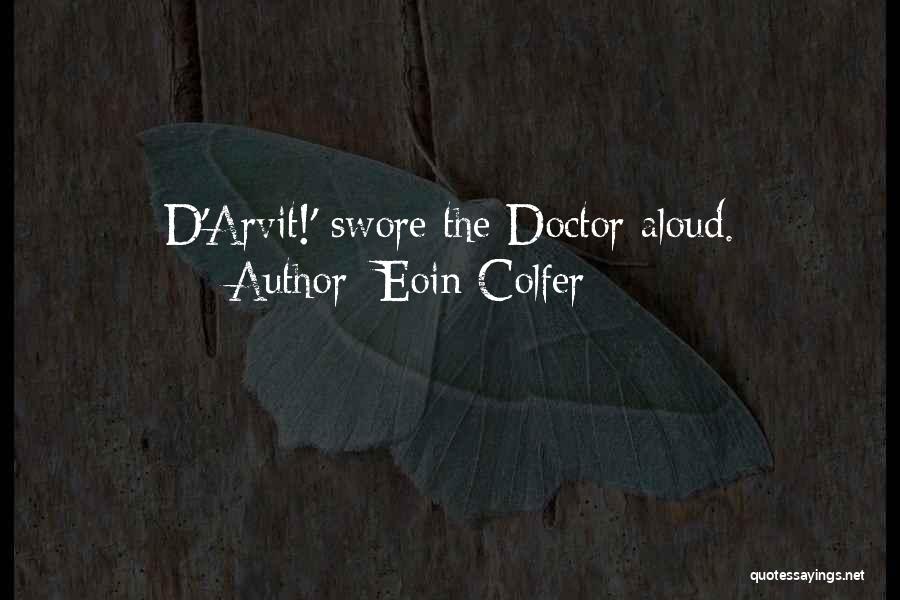 Eoin Colfer Quotes: D'arvit!' Swore The Doctor Aloud.