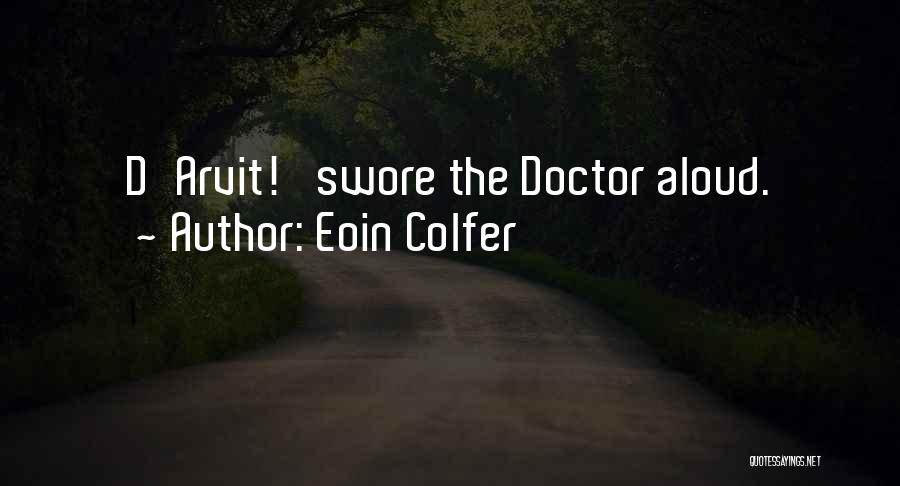 Eoin Colfer Quotes: D'arvit!' Swore The Doctor Aloud.