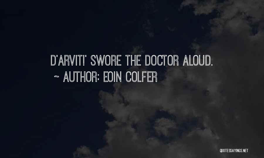 Eoin Colfer Quotes: D'arvit!' Swore The Doctor Aloud.