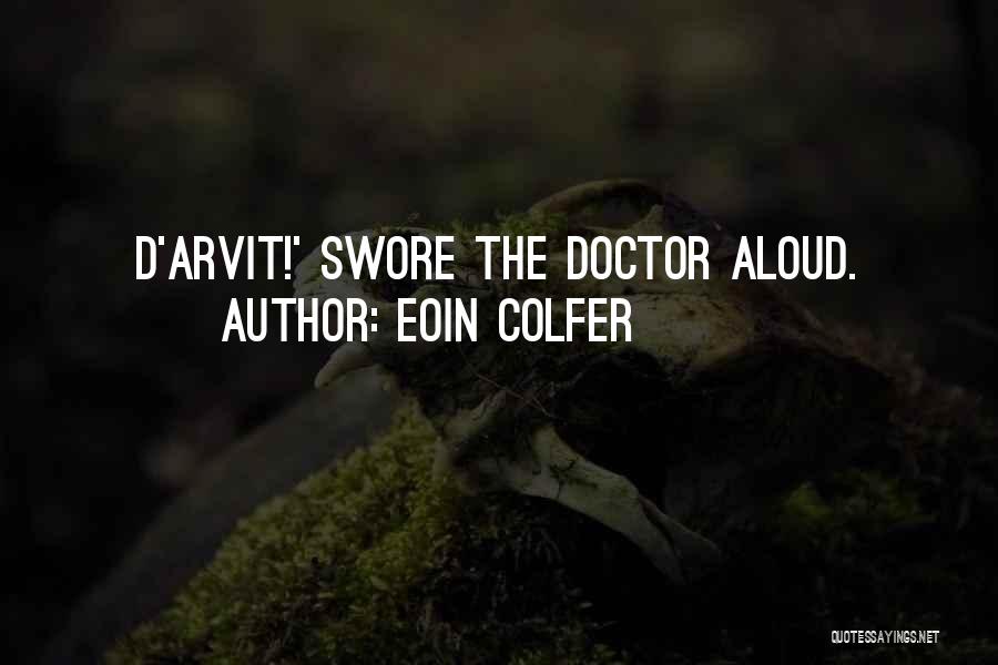 Eoin Colfer Quotes: D'arvit!' Swore The Doctor Aloud.