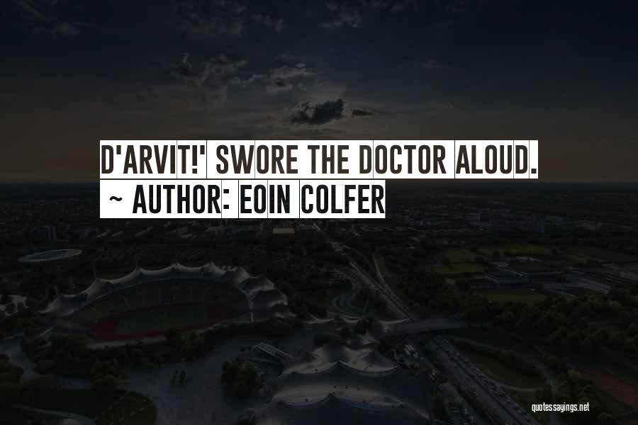 Eoin Colfer Quotes: D'arvit!' Swore The Doctor Aloud.