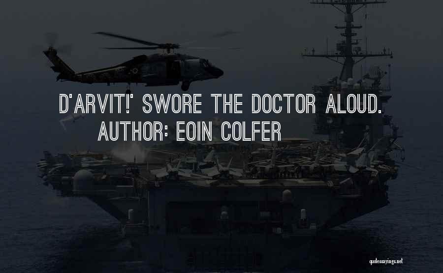 Eoin Colfer Quotes: D'arvit!' Swore The Doctor Aloud.
