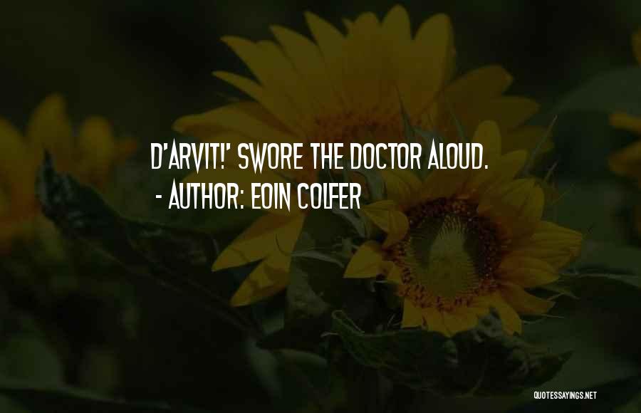 Eoin Colfer Quotes: D'arvit!' Swore The Doctor Aloud.