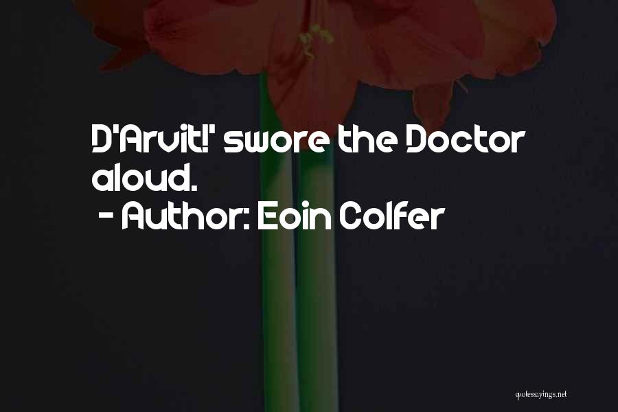 Eoin Colfer Quotes: D'arvit!' Swore The Doctor Aloud.