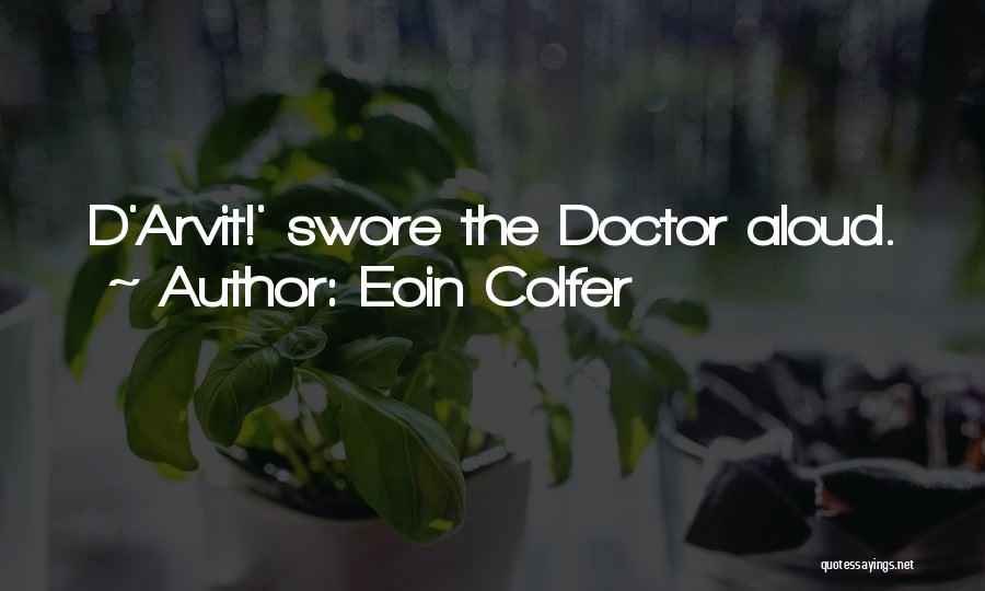 Eoin Colfer Quotes: D'arvit!' Swore The Doctor Aloud.
