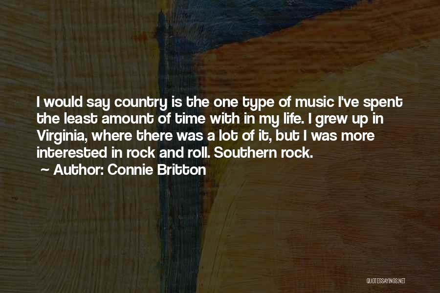 Connie Britton Quotes: I Would Say Country Is The One Type Of Music I've Spent The Least Amount Of Time With In My