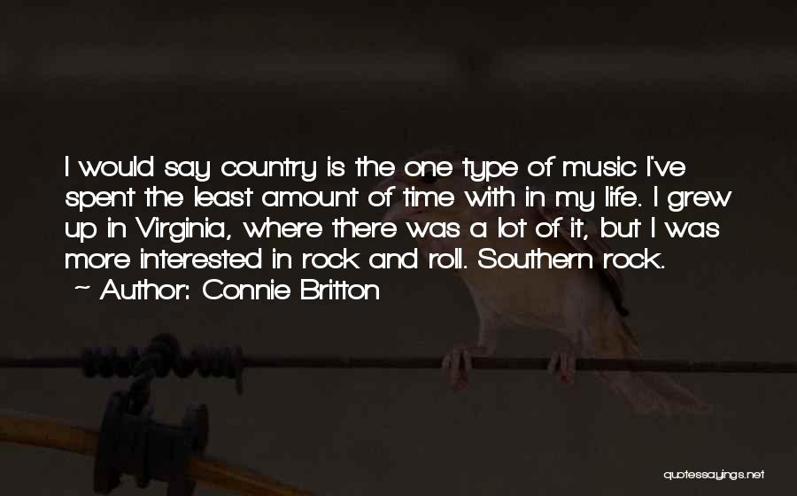 Connie Britton Quotes: I Would Say Country Is The One Type Of Music I've Spent The Least Amount Of Time With In My