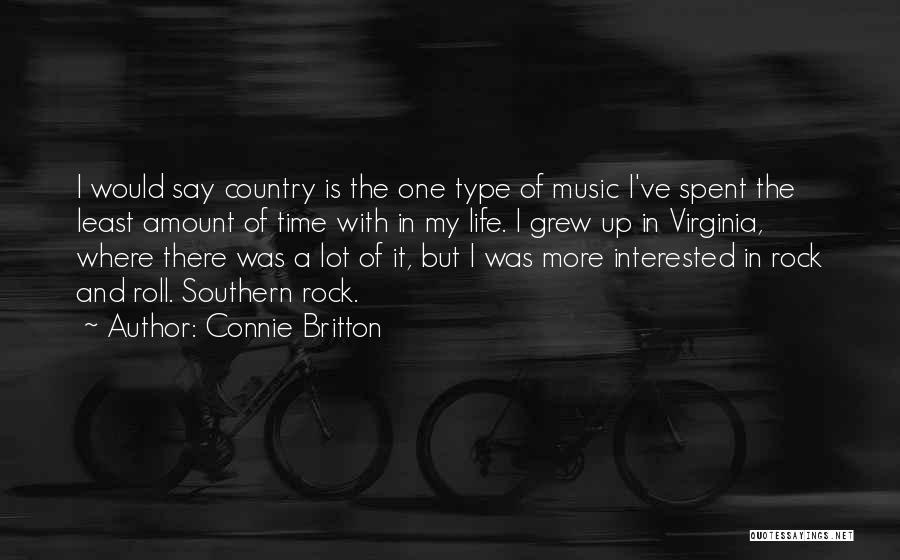 Connie Britton Quotes: I Would Say Country Is The One Type Of Music I've Spent The Least Amount Of Time With In My