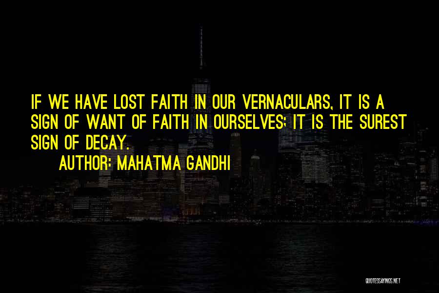 Mahatma Gandhi Quotes: If We Have Lost Faith In Our Vernaculars, It Is A Sign Of Want Of Faith In Ourselves; It Is