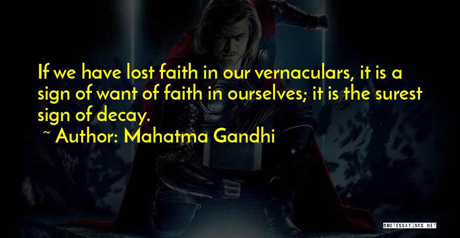 Mahatma Gandhi Quotes: If We Have Lost Faith In Our Vernaculars, It Is A Sign Of Want Of Faith In Ourselves; It Is