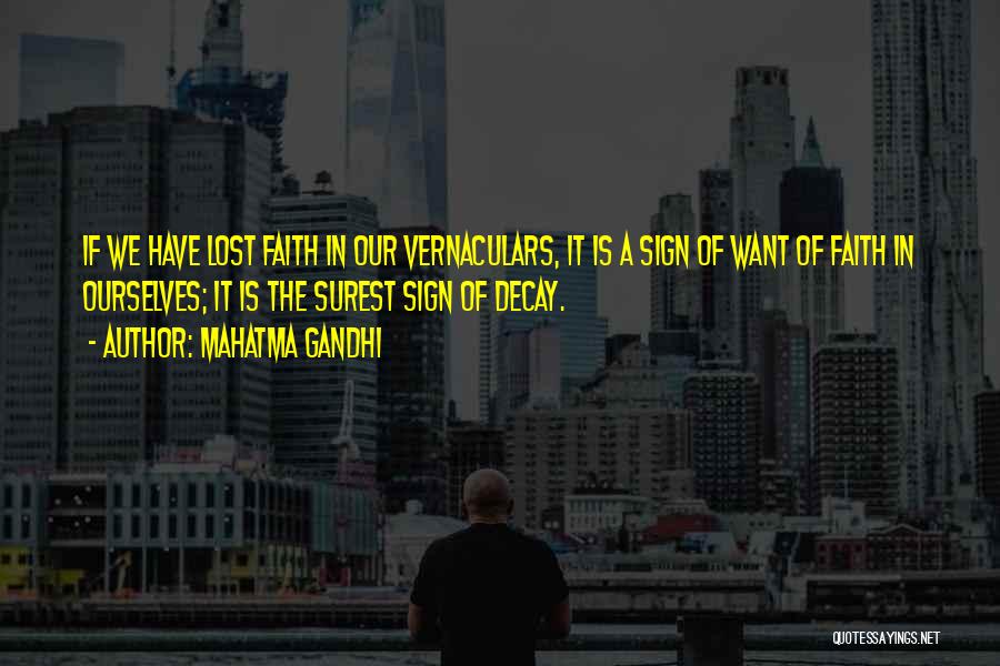 Mahatma Gandhi Quotes: If We Have Lost Faith In Our Vernaculars, It Is A Sign Of Want Of Faith In Ourselves; It Is