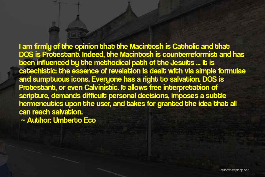 Umberto Eco Quotes: I Am Firmly Of The Opinion That The Macintosh Is Catholic And That Dos Is Protestant. Indeed, The Macintosh Is