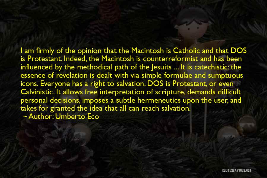 Umberto Eco Quotes: I Am Firmly Of The Opinion That The Macintosh Is Catholic And That Dos Is Protestant. Indeed, The Macintosh Is