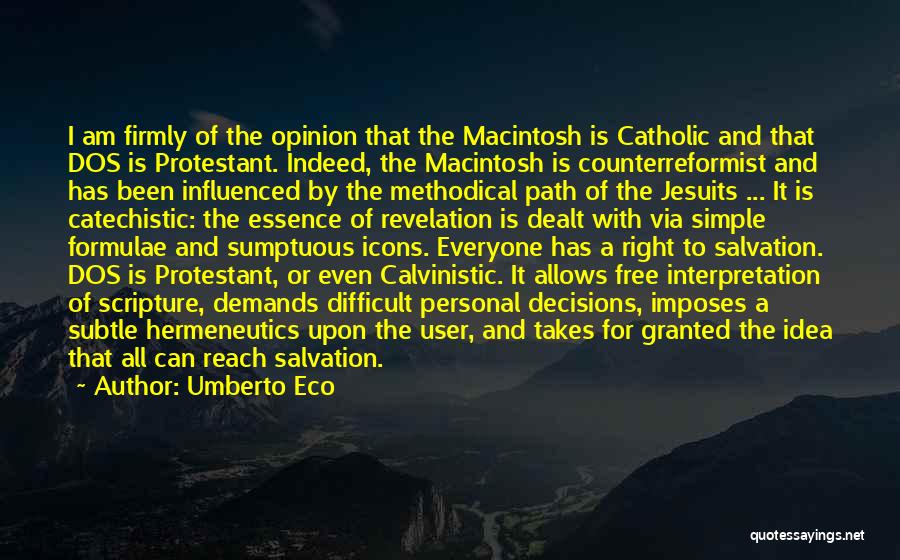 Umberto Eco Quotes: I Am Firmly Of The Opinion That The Macintosh Is Catholic And That Dos Is Protestant. Indeed, The Macintosh Is