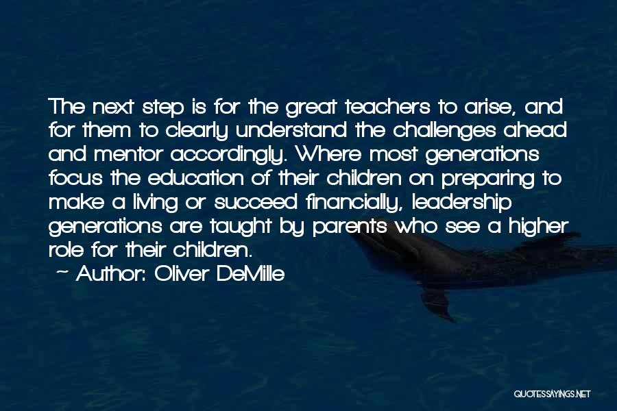 Oliver DeMille Quotes: The Next Step Is For The Great Teachers To Arise, And For Them To Clearly Understand The Challenges Ahead And