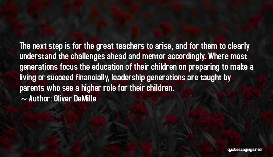 Oliver DeMille Quotes: The Next Step Is For The Great Teachers To Arise, And For Them To Clearly Understand The Challenges Ahead And