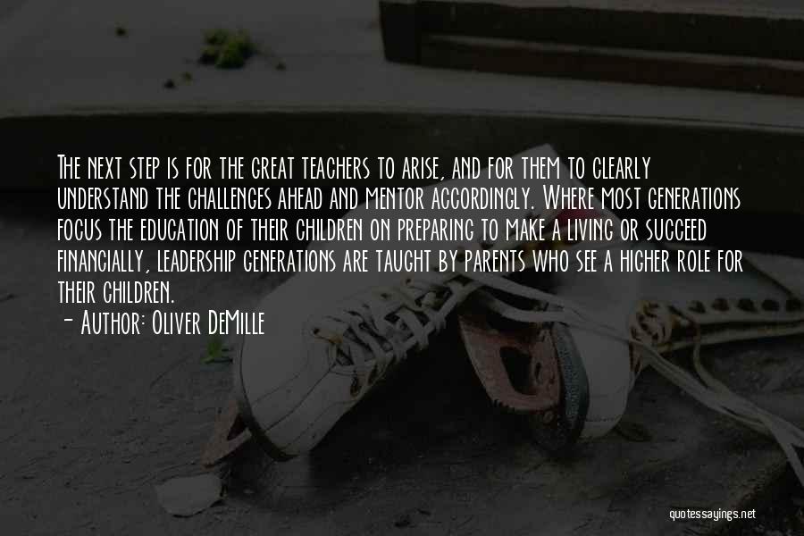 Oliver DeMille Quotes: The Next Step Is For The Great Teachers To Arise, And For Them To Clearly Understand The Challenges Ahead And