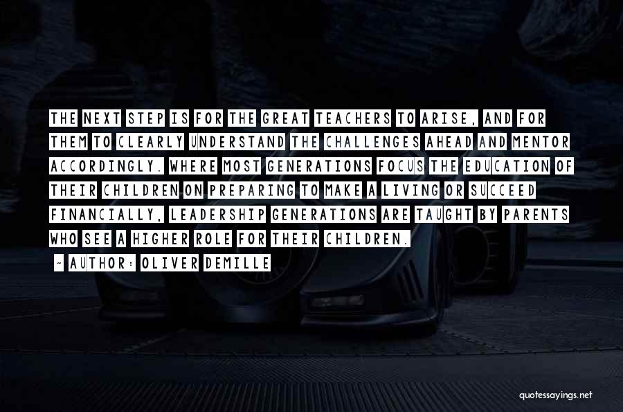 Oliver DeMille Quotes: The Next Step Is For The Great Teachers To Arise, And For Them To Clearly Understand The Challenges Ahead And