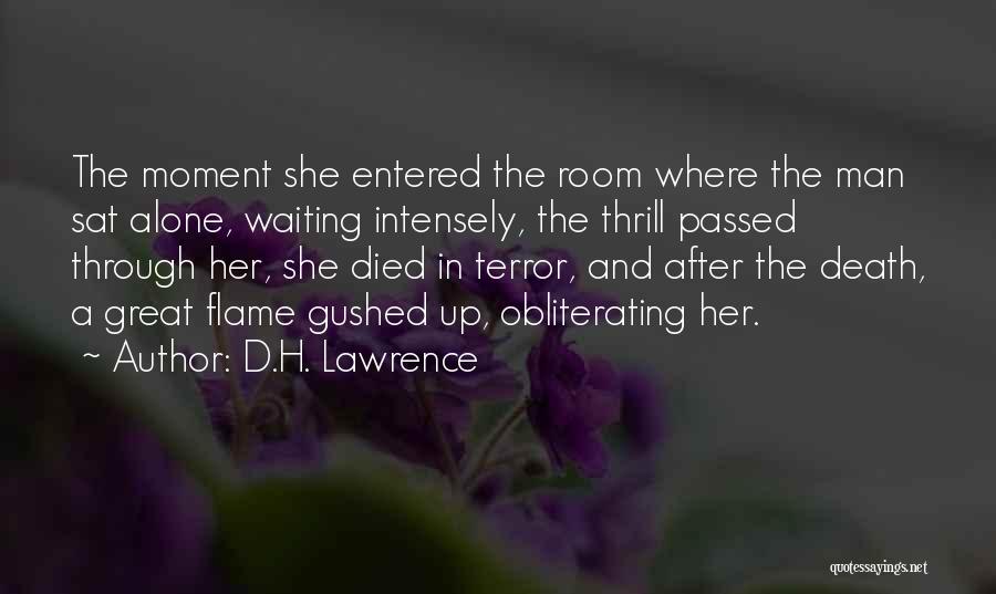 D.H. Lawrence Quotes: The Moment She Entered The Room Where The Man Sat Alone, Waiting Intensely, The Thrill Passed Through Her, She Died