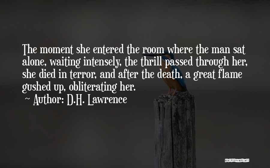 D.H. Lawrence Quotes: The Moment She Entered The Room Where The Man Sat Alone, Waiting Intensely, The Thrill Passed Through Her, She Died