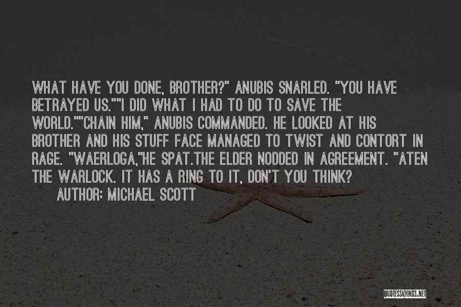 Michael Scott Quotes: What Have You Done, Brother? Anubis Snarled. You Have Betrayed Us.i Did What I Had To Do To Save The