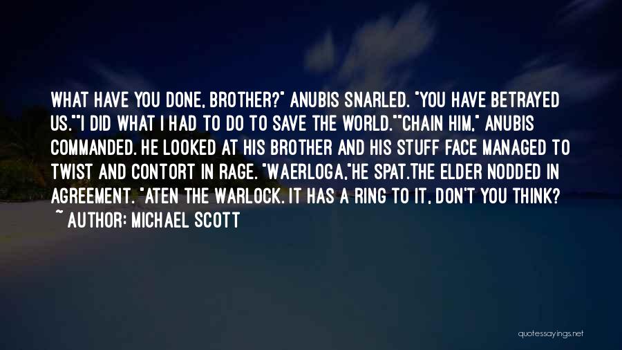 Michael Scott Quotes: What Have You Done, Brother? Anubis Snarled. You Have Betrayed Us.i Did What I Had To Do To Save The