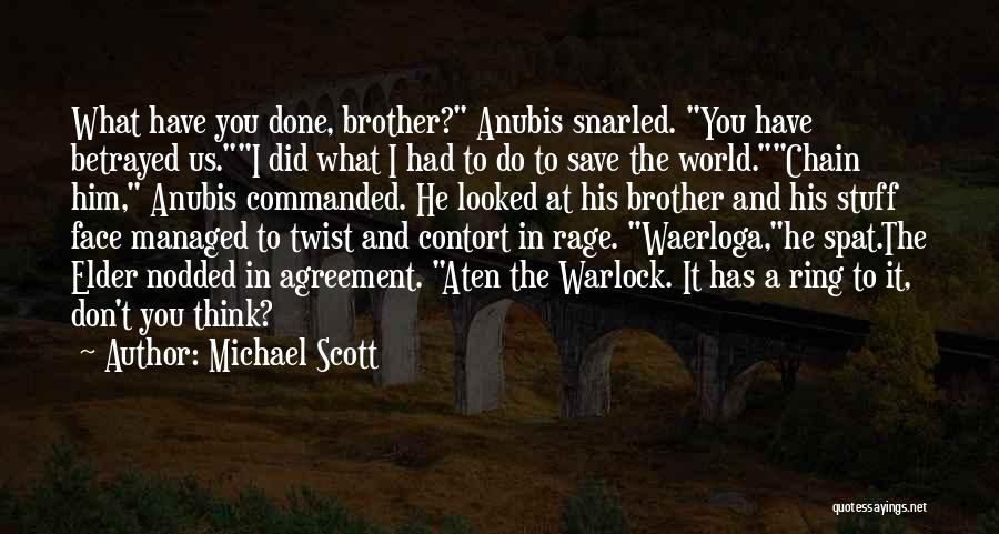 Michael Scott Quotes: What Have You Done, Brother? Anubis Snarled. You Have Betrayed Us.i Did What I Had To Do To Save The