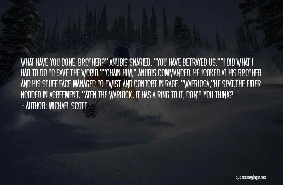 Michael Scott Quotes: What Have You Done, Brother? Anubis Snarled. You Have Betrayed Us.i Did What I Had To Do To Save The