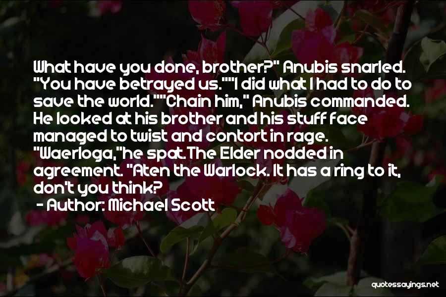 Michael Scott Quotes: What Have You Done, Brother? Anubis Snarled. You Have Betrayed Us.i Did What I Had To Do To Save The