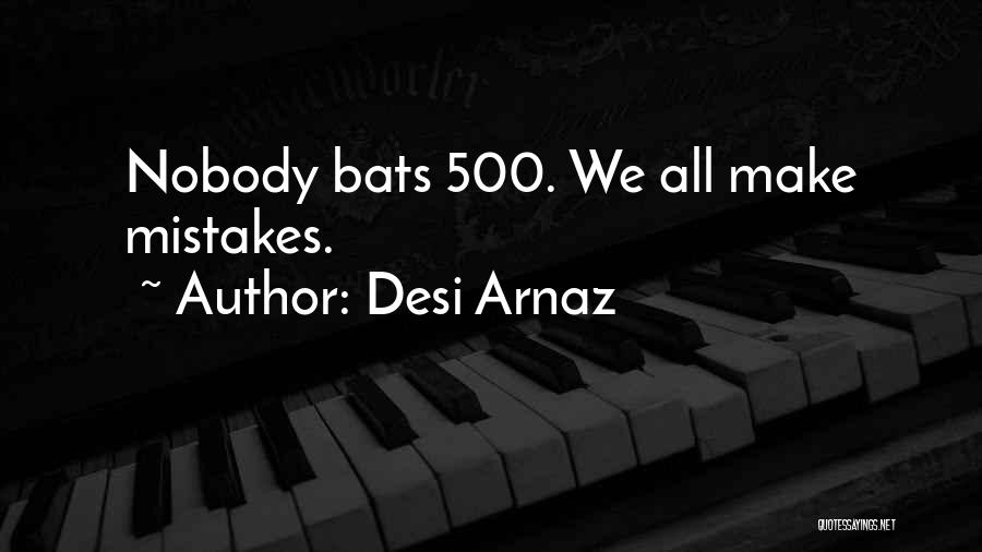 Desi Arnaz Quotes: Nobody Bats 500. We All Make Mistakes.