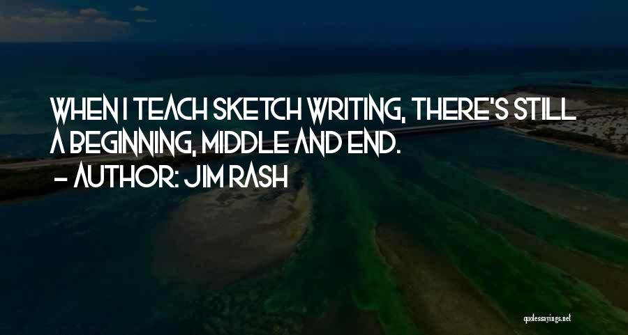 Jim Rash Quotes: When I Teach Sketch Writing, There's Still A Beginning, Middle And End.
